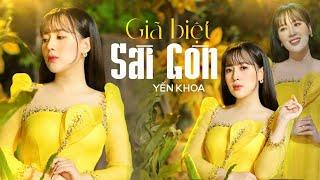 Giã Biệt Sài Gòn - Yến Khoa | (4K MV Official)