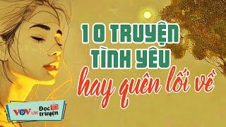 NGHE ĐỂ NGỦ NGON - 10 Truyện Về Tình Yêu Hay Quên Lối Về | Đọc Truyện Đêm Khuya VOV Mới Nhất 2024