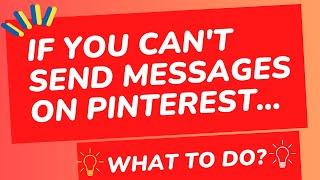 Pinterest. If You can't send messages to your friends or other people on Pinterest? What to do?