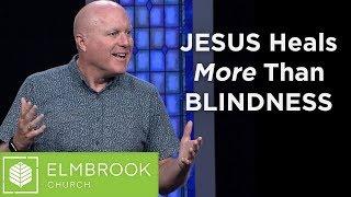 Jesus Heals More Than Blindness | Elmbrook Church