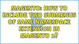 Magento: How to include two submenus of same namespace extension in Magento 2?