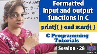 C -28 - Formatted input and output functions in C|Session -28|#formatted_io_functions#logicflow