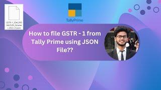 How to file GSTR - 1 from Tally Prime using JSON File?? By Sudhanshu Singh
