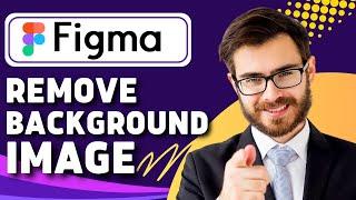 How to Remove Background Image in Figma (Figma Tutorial)