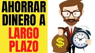 Como AHORRAR DINERO a LARGO PLAZO 