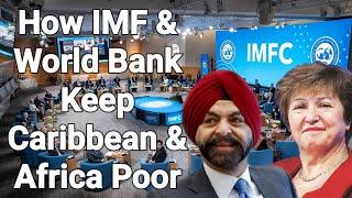 How World Bank & International Monetary Fund Keep The Caribbean & Africa Poor