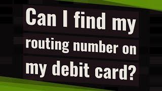 Can I find my routing number on my debit card?