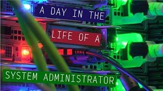 A Day in the Life of a System Administrator