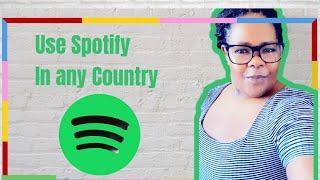 How to use Spotify in unavailable countries.