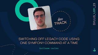 Switching off legacy code using one Symfony command at a time - Guillaume Loulier @ SensioLabs