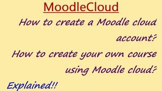 Creating a MoodleCloud account- Creating a new Course - Explained