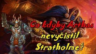 Co kdyby Arthas nevyčistil Stratholme? Warcraft Teorie [Cz/Sk]