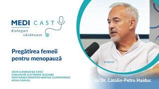 Pregătirea femeii pentru menopauză | Un interviu MediCast cu Dr. Cătălin-Petru Haiduc