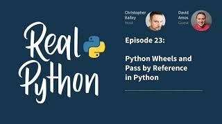 Python Wheels and Pass by Reference in Python | Real Python Podcast #23