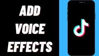 How To Add Voice Effects On TikTok