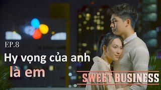 [SWEET BUSINESS] -TẬP 8 END- Bạn Trai Tôi Là Người Nổi Tiếng | Phương Anh Đào, Trần Quốc Anh...