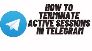 how to terminate active sessions in telegram,how to terminate all other sessions telegram