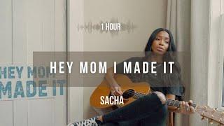 [1 hour] Sacha - Hey Mom I Made It | Lyrics