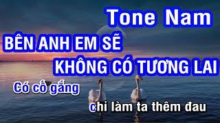 Karaoke Bên Anh Em Sẽ Không Có Tương Lai Tone Nam | Nhan KTV