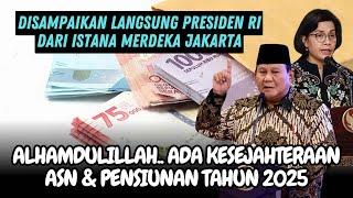 RESMI HARI INI...KESEJAHTERAAN ASN DAN PENSIUNAN THN 2025 DISAMPAIKAN LANGSUNG PRESIDEN PRABOWO