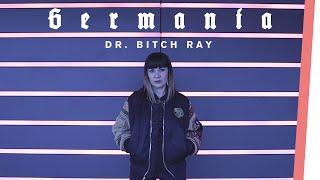 Dr. Bitch Ray | GERMANIA