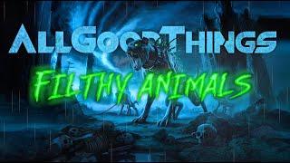 All Good Things -  Filthy Animals (Official Lyric Video)