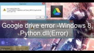 Google drive error -Windows 8, Python.dll(Error Code)