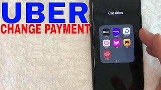   How To Change Payment Method On Uber 