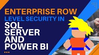Enterprise Row Level Security in SQL Server and Power BI