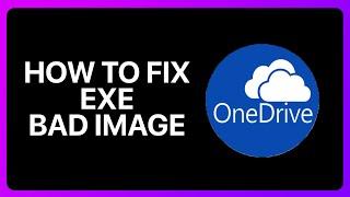 How To Fix OneDrive.exe Bad Image Tutorial