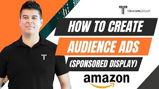 Amazon PPC Campaign Series - Sponsored Display, Audience Ads Explained