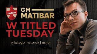 Matibar w Titled Tuesday! 13/02/2024