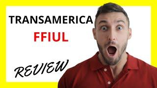  Transamerica FFIUL Review: Pros and Cons