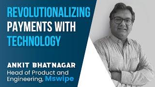 Revolutionizing payments with Technology | Ankit Bhatnagar, M - Swipe