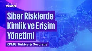 Siber Risklerde Kimlik ve Erişim Yönetimi | KPMG Türkiye & Securage