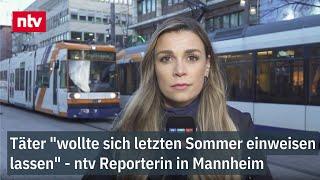 Täter "wollte sich letzten Sommer einweisen lassen" - ntv Reporterin vor Ort in Mannheim