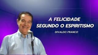 A felicidade segundo o Espiritismo – Divaldo Franco