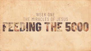 Miracles of Jesus | Week One | Feeding of the 5,000