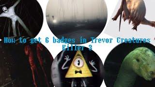 How to get 6 Badges In Trevor Creatures Killer 3