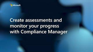 Create assessments and monitor your progress with Compliance Manager