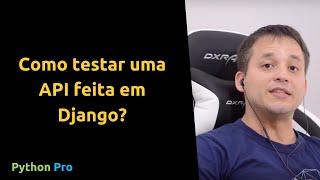 Como testar uma API no DJango?