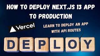 How to Deploy Next.js 13 App With API Routes To Production (Vercel)