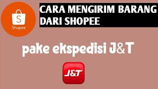 CARA MENGIRIM BARANG SHOPEE melalui j&t