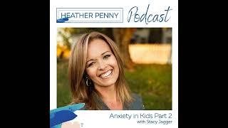 Anxiety in Kids Part 2 with Stacy Jagger