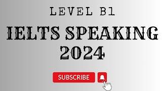 IELTS Speaking test exam | Level B1 | 2024