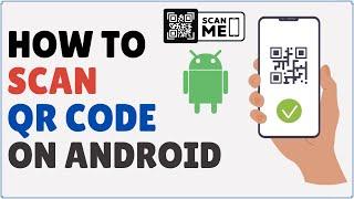 How to Scan QR Code on Android 2024