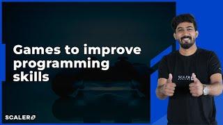 Video Games To Improve Your Coding Skills | Improve Programming Logic | Coders | SCALER