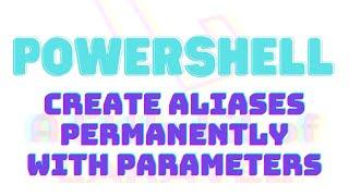 PowerShell - Create Aliases Permanently With Parameters