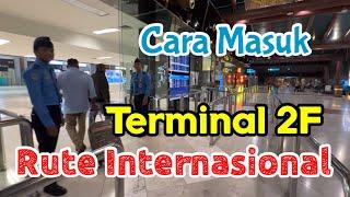 Cara Masuk Terminal 2F Khusus Rute Internasional