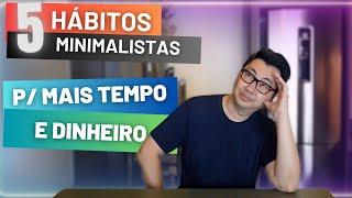 5 HÁBITOS MINIMALISTAS QUE ME AJUDARAM A POUPAR MAIS DINHEIRO E TEMPO